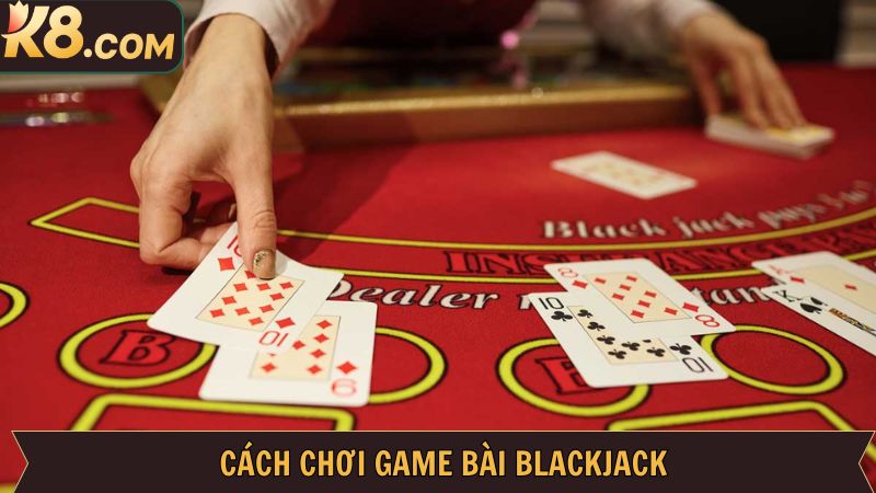 Blackjack: Siêu Phẩm Cá Cược Được Săn Đón Nhất Tại K8 3 Khám phá cách chơi cơ bản của Blackjack