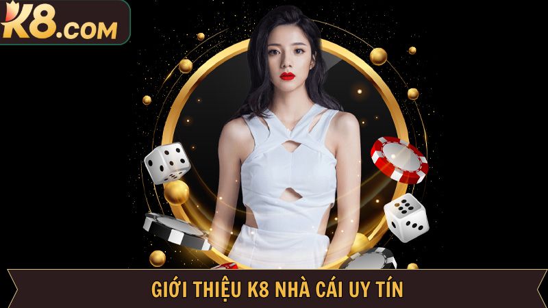 Giới Thiệu K8 - Thế Giới Giải Trí Đỉnh Cao Cho Hội Viên 1 Đôi điều về nhà cái uy tín hàng đầu