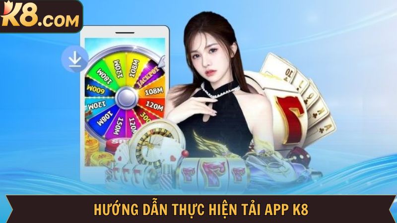 Tải App K8 - Cược Nhanh Gọn, Nhận Thưởng Lớn Về Tay  3 Quy trình tải app K8 trên hệ điều hành Android