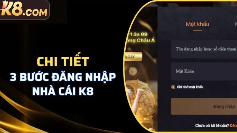 Đăng Nhập K8: Bước Đầu Trải Nghiệm Cá Cược Đỉnh Cao 3 Chi tiết các bước trong thao tác đăng nhập K8