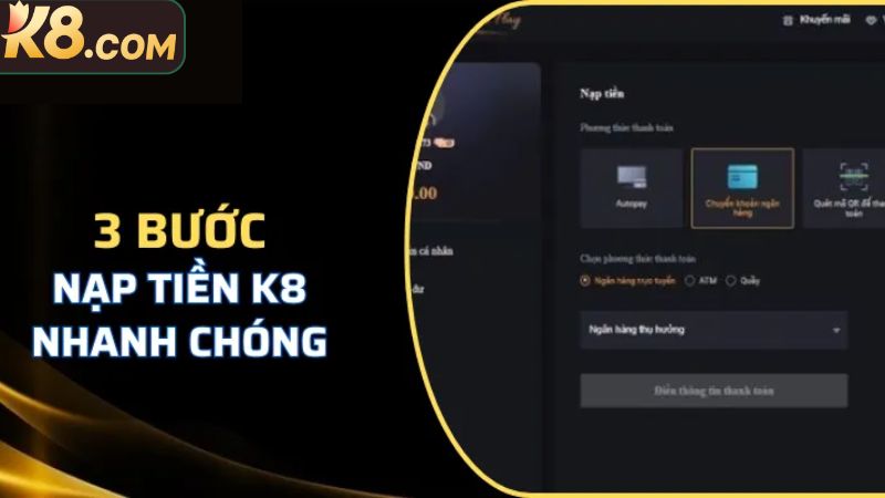 Nạp Tiền K8 Nhanh Chóng: Hướng Dẫn Chi Tiết Từ A Đến Z 3 Hướng dẫn người mới các thao tác nạp tiền cụ thể