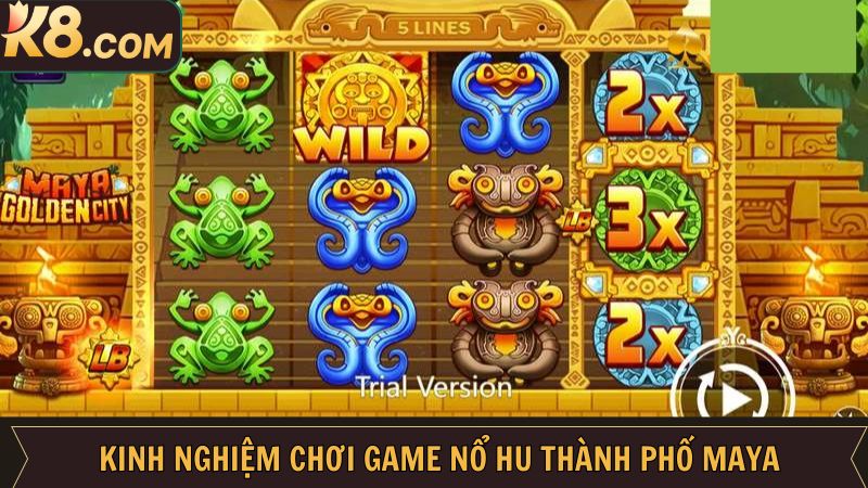 Game Nổ Hũ Thành Phố Mayan - Chinh Phục Phần Thưởng Lớn K8 4 Kinh nghiệm khi chơi nổ hũ thành phố Mayan thắng lớn