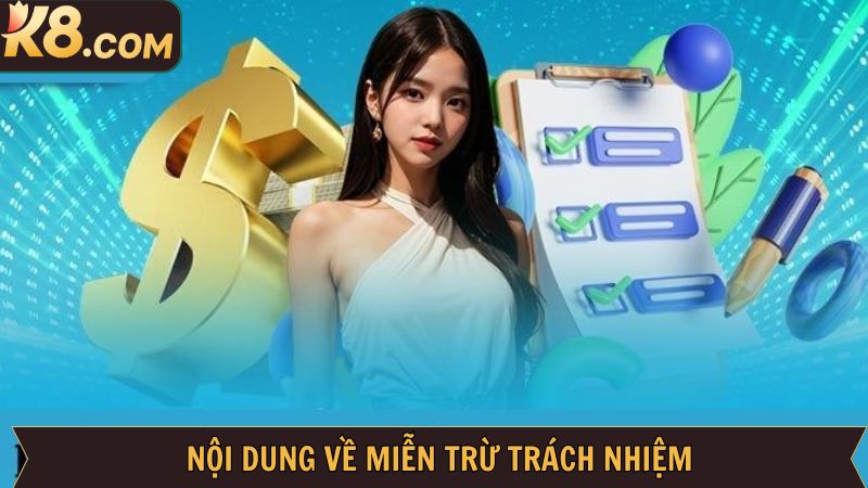 Miễn Trừ Trách Nhiệm Tại K8 - Cam Kết Minh Bạch Khi Cá Cược 3 Các điều khoản quan trọng của nội dung chính sách