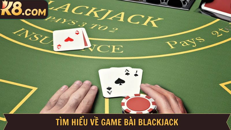 Blackjack: Siêu Phẩm Cá Cược Được Săn Đón Nhất Tại K8 2 Khái quát đôi nét về Blackjack