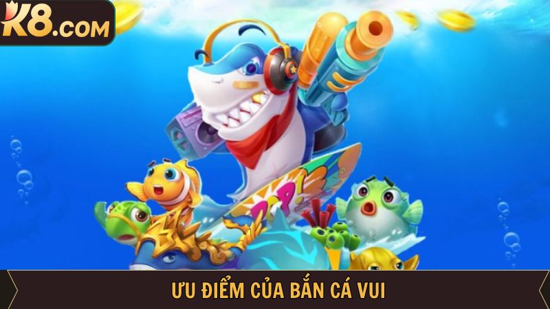 Bắn Cá Vui - Game Săn Cá Đổi Thưởng Thú Vị Nhất Tại K8 3 Lý do vì sao săn cá vui lại được ưa chuộng đến vậy?